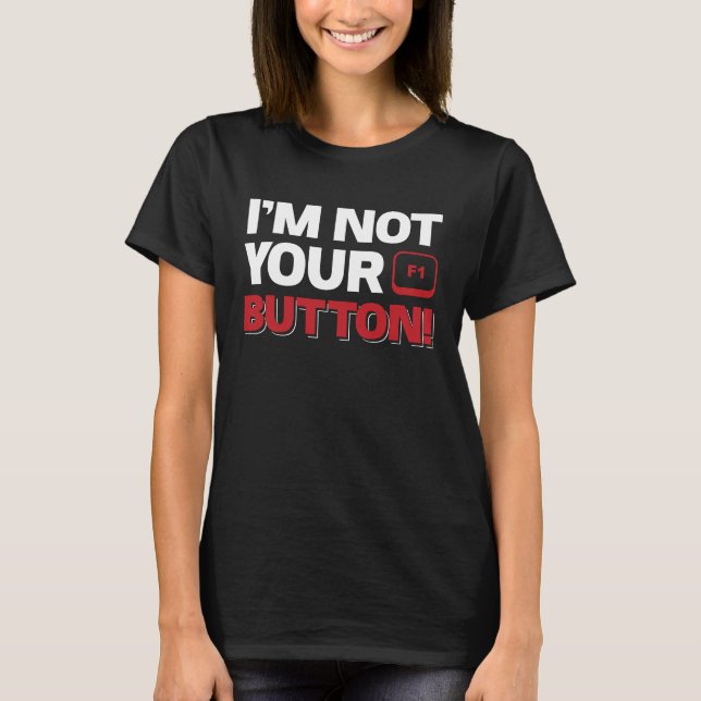 Ich bin nicht dein F1 Button! T-Shirt (Vorderseite)