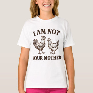 Ich bin nicht dein Mutter Hahn und Henne  T-Shirt