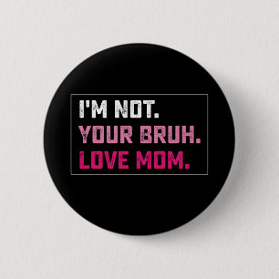 Ich bin nicht deine Bruh-Liebe-Mama-groovy-Muttert Button