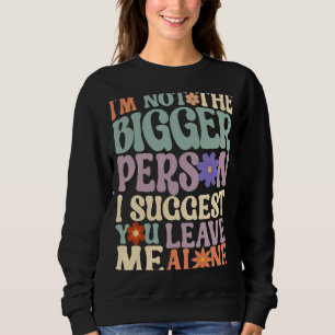 Ich bin nicht der bessere Mensch. Ich schlage vor, Sweatshirt