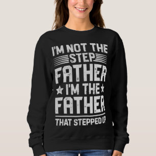 Ich bin nicht der Schrittvater, der den Vätern Tag Sweatshirt