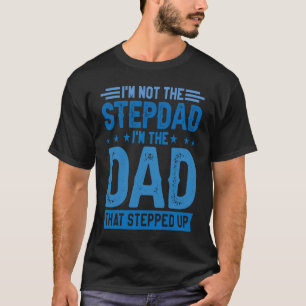 Ich bin nicht der Stepdad, der ich der Vater bin,  T-Shirt
