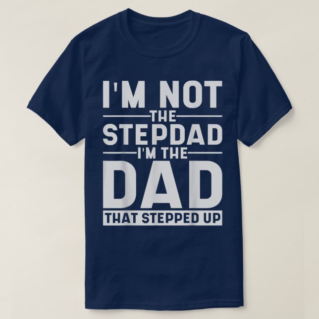 Ich bin nicht der Stepdad der Vater, der Schritt f T-Shirt (Design vorne)