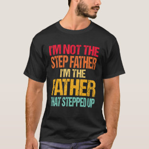 Ich bin nicht der Stiefvater, ich bin der Vater, d T-Shirt