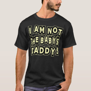 Ich bin nicht der Vati des Babys -- T - Shirt