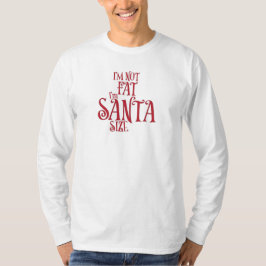 Ich bin nicht dick, ich habe einfach Santa-Größe T-Shirt