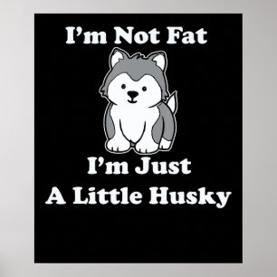 Ich bin nicht dick im husky   lustiges Geschenk fü Poster