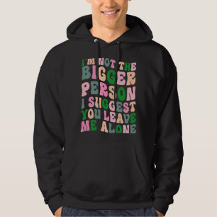 Ich bin nicht die größere Person. Ich schlage vor, Hoodie
