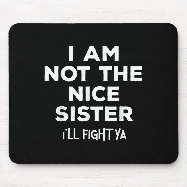 Ich bin nicht die nette Schwester, die ich gegen Y Mousepad (Vorne)