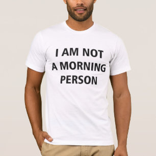 Ich bin nicht eine Morgen-Person T-Shirt