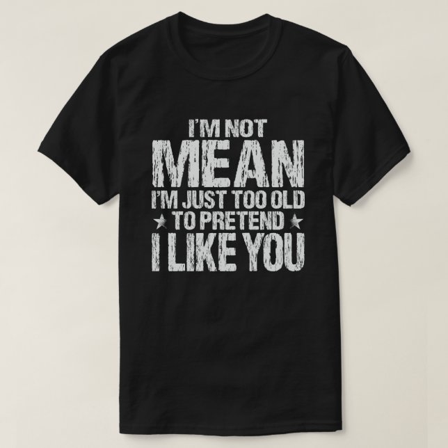 Ich bin nicht einfach zu alt Gemein, um so zu tun, T-Shirt (Design vorne)