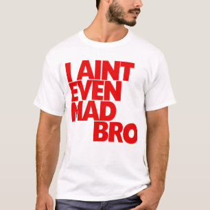 Ich bin nicht einmal wütendes Bro T-Shirt