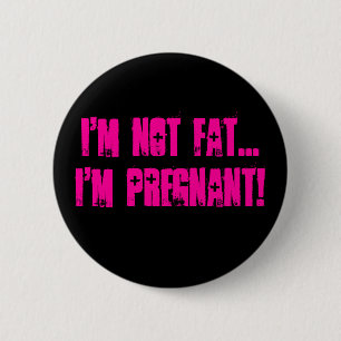 Ich bin nicht FAT,…, das ich schwanger bin! - Button
