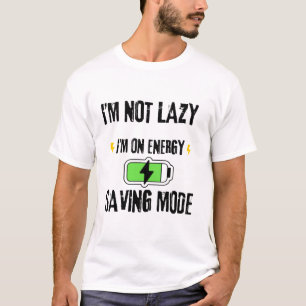ICH BIN NICHT FAUL, ICH BIN AUF ENERGIESPARMODUS T-Shirt