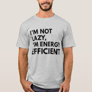 ICH BIN NICHT FAUL, ICH BIN ENERGIEEFFIZIENT TYPOG T-Shirt