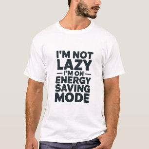 Ich bin nicht faul, ich bin im Energiesparmodus-Sh T-Shirt