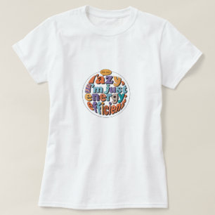Ich bin nicht faul, ich bin nur Energieeffizient T T-Shirt