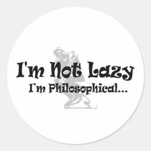 Ich bin nicht faul, ich bin philosophisch - Lustig Runder Aufkleber