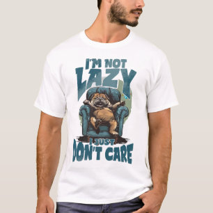 Ich bin nicht faul, ich kümmere mich einfach nicht T-Shirt