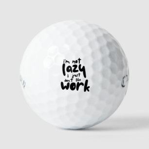 "Ich bin nicht faul, ich mag einfach keine Arbeit" Golfball