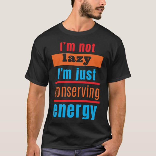Ich bin nicht faul, ich spare nur Energie T-Shirt (Vorderseite)