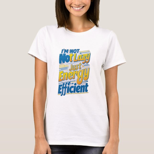 "Ich bin nicht faul, nur energieeffizient T-Shirt (Vorderseite)