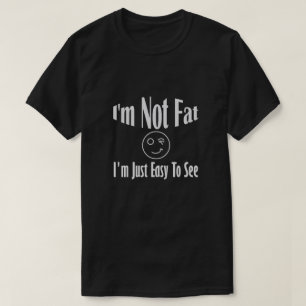 Ich bin nicht fett, dass ich einfach leicht zu seh T-Shirt