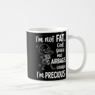 Ich bin nicht fett, Gott gab mir Airbags, weil ich Kaffeetasse