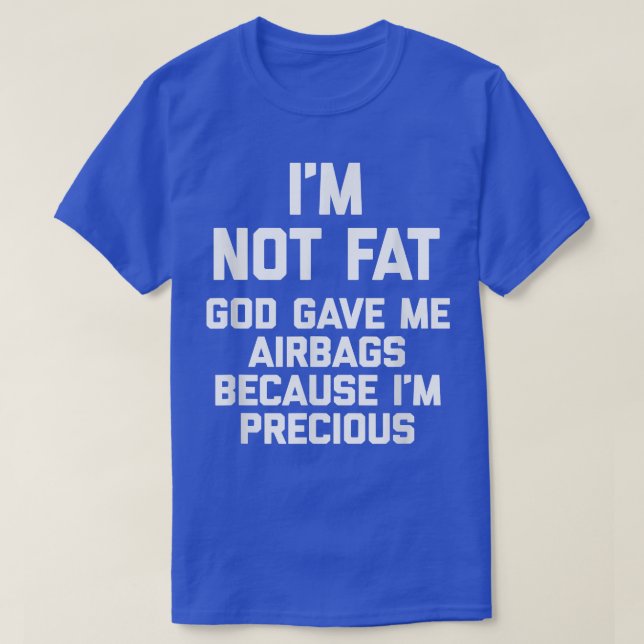 Ich bin nicht fett (Gott gab mir Airbags, weil ich T-Shirt (Design vorne)