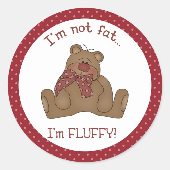 Ich bin nicht fett, ich bin ein flauschiger Teddy  Runder Aufkleber (Vorderseite)