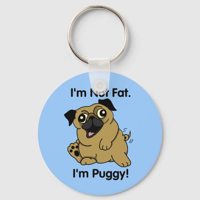 Ich bin nicht fett. Ich bin Puggy. Niedlicher Mops Schlüsselanhänger (Vorderseite)