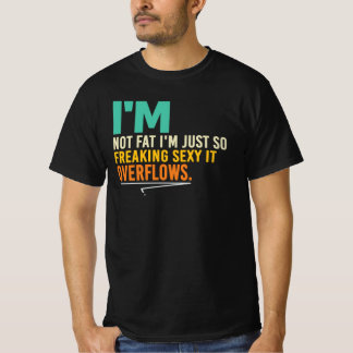 Ich bin nicht fett, ich fließe über vor sexy Humor T-Shirt
