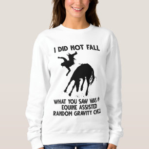 Ich bin nicht gefallen, was Sie gesehen haben, war Sweatshirt