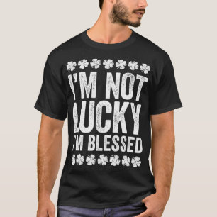 Ich bin nicht glücklich, dass ich gesegnet bin zum T-Shirt