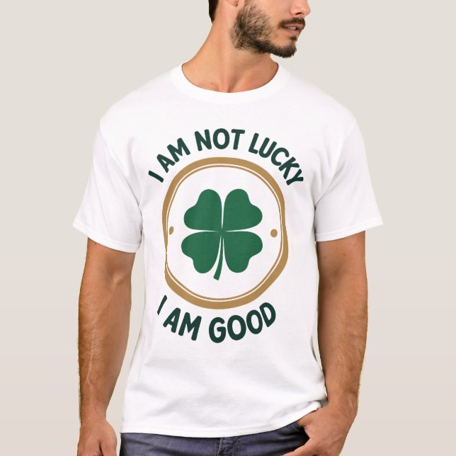 Ich bin nicht glücklich, ich bin gut - St. Patrick T-Shirt (Vorderseite)