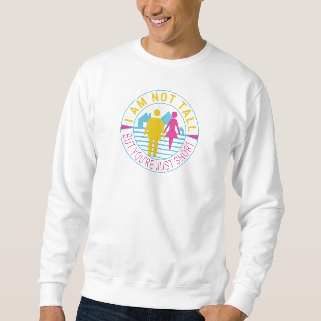 Ich bin nicht groß, aber du bist nur kurz sweatshirt (Vorderseite)