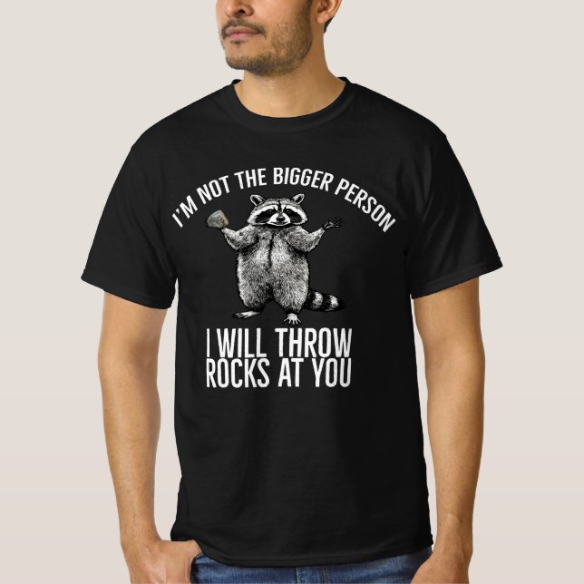Ich bin nicht größer, ich werfe Ihnen Steine zu T-Shirt (Vorderseite)