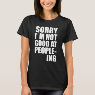 Ich bin nicht gut im People-Ing Fun-Zitat-Statemen T-Shirt