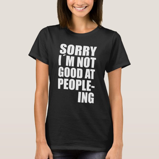 Ich bin nicht gut im People-Ing Fun-Zitat-Statemen T-Shirt (Vorderseite)