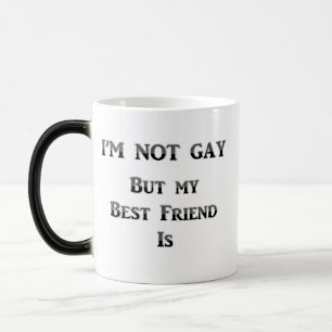 Ich bin nicht homosexuell, aber mein bester Freund Verwandlungstasse