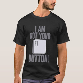 Ich bin nicht Ihr F1-Button-Hotkeys für den techni T-Shirt
