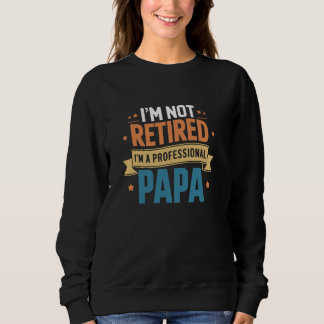 Ich bin nicht im Ruhestand, ein professioneller Pa Sweatshirt