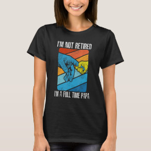 Ich bin nicht im Ruhestand, ich bin ein Vollzeit-P T-Shirt