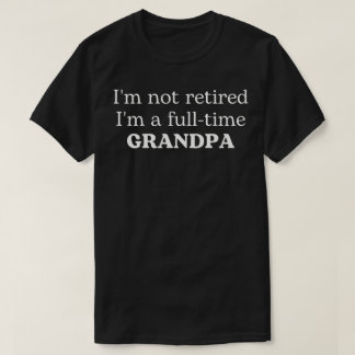 Ich bin nicht im Ruhestand, ich bin Vollzeit-Opa T-Shirt