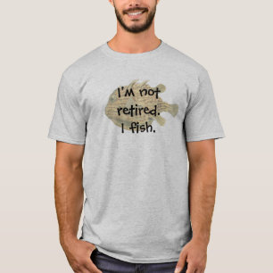 Ich bin nicht im Ruhestand. Ich fische mit Braunfi T-Shirt