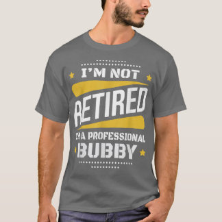 Ich bin nicht im Ruhestand Professionelle Bubby Vi T-Shirt