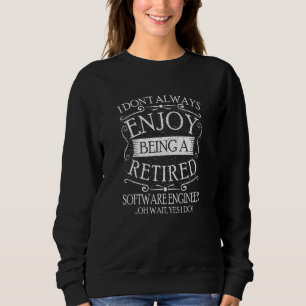 Ich bin nicht immer ein pensionierter Software-Ing Sweatshirt