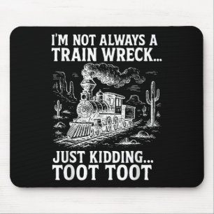 Ich bin nicht immer ein Zugunglück, nur ein Scherz Mousepad