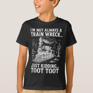 Ich bin nicht immer ein Zugunglück, nur ein Scherz T-Shirt