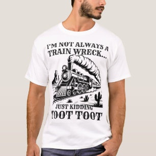 Ich bin nicht immer ein Zugunglück, nur Spaß Toot T-Shirt